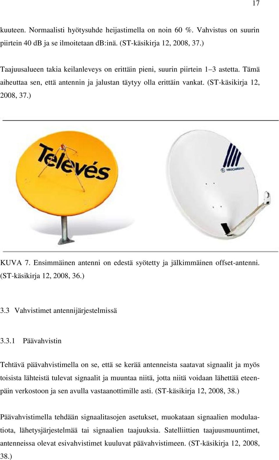 Ensimmäinen antenni on edestä syötetty ja jälkimmäinen offset-antenni. (ST-käsikirja 12, 2008, 36