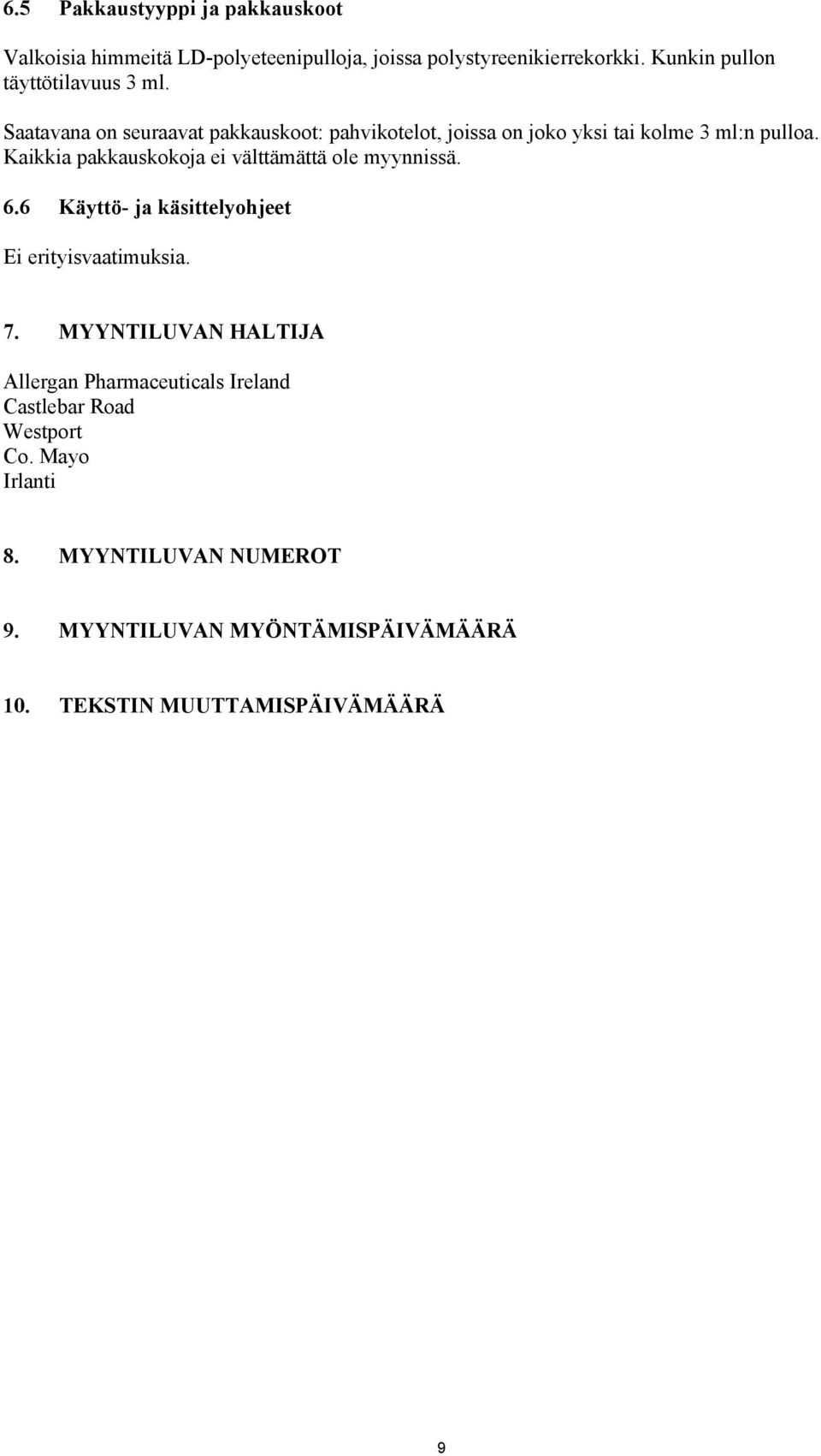 Kaikkia pakkauskokoja ei välttämättä ole myynnissä. 6.6 Käyttö- ja käsittelyohjeet Ei erityisvaatimuksia. 7.