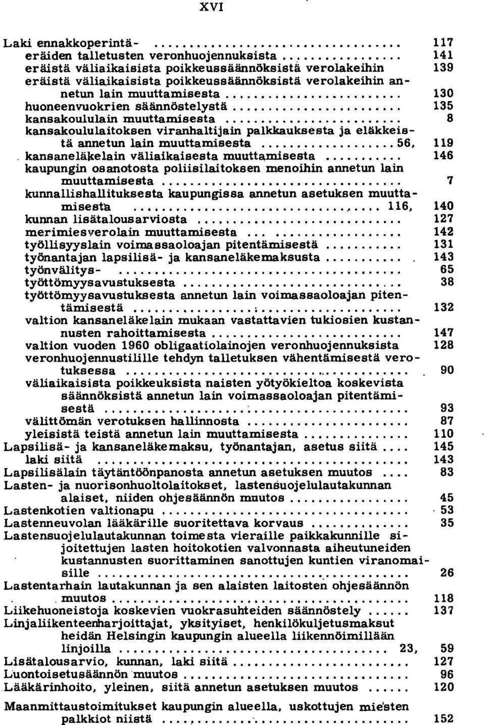 ........................ 130 huoneenvuokrien säännöstelystä........................ 135 kansakoululain muuttamisesta.
