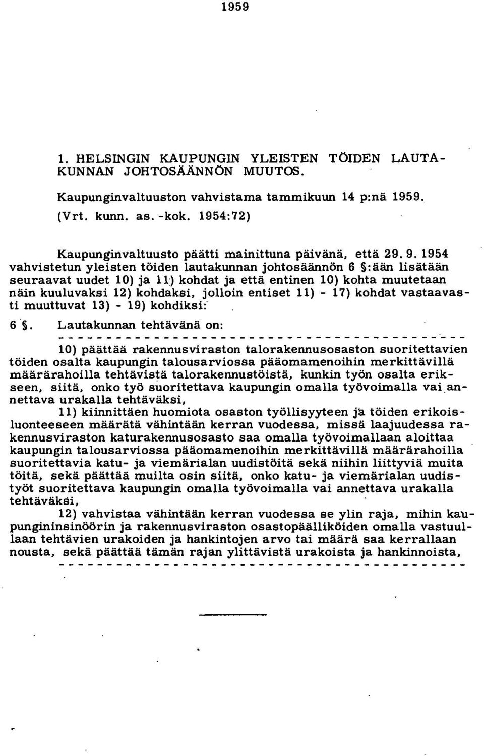 jolloin entiset 11) - 17) kohdat vastaavasti muuttuvat 13) - 19) kohdiksi: 6.