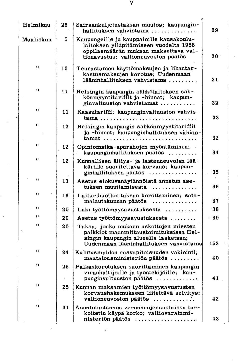10 Teurastamon käyttömaksujen ja lihantarkastusmaksujen korotus; Uudenmaan lääninhallituksen vahvistama.