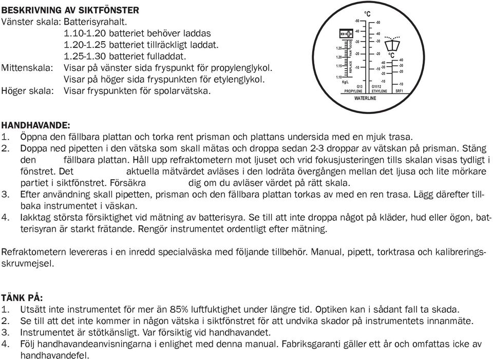 10 Kg/L G13 PROPYLENE REPLACE FAIR GOOD C -50-50 WATERLINE G11/12 ETHYLENE C SRF1 HANDHAVANDE: 1. Öppna den fällbara plattan och torka rent prisman och plattans undersida med en mjuk trasa. 2.