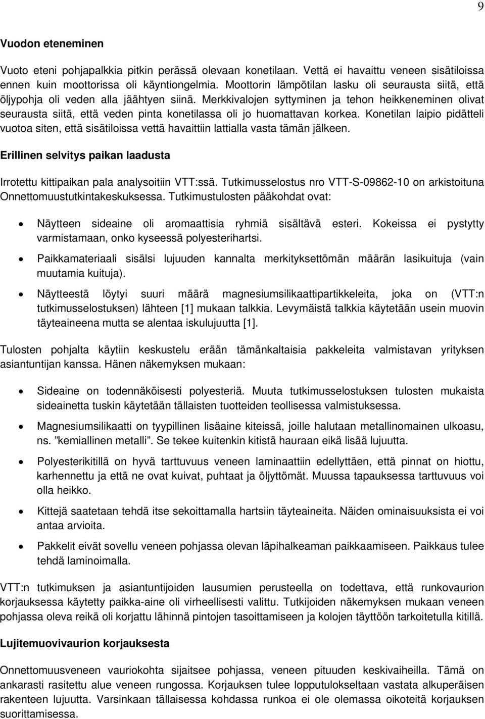 Merkkivalojen syttyminen ja tehon heikkeneminen olivat seurausta siitä, että veden pinta konetilassa oli jo huomattavan korkea.