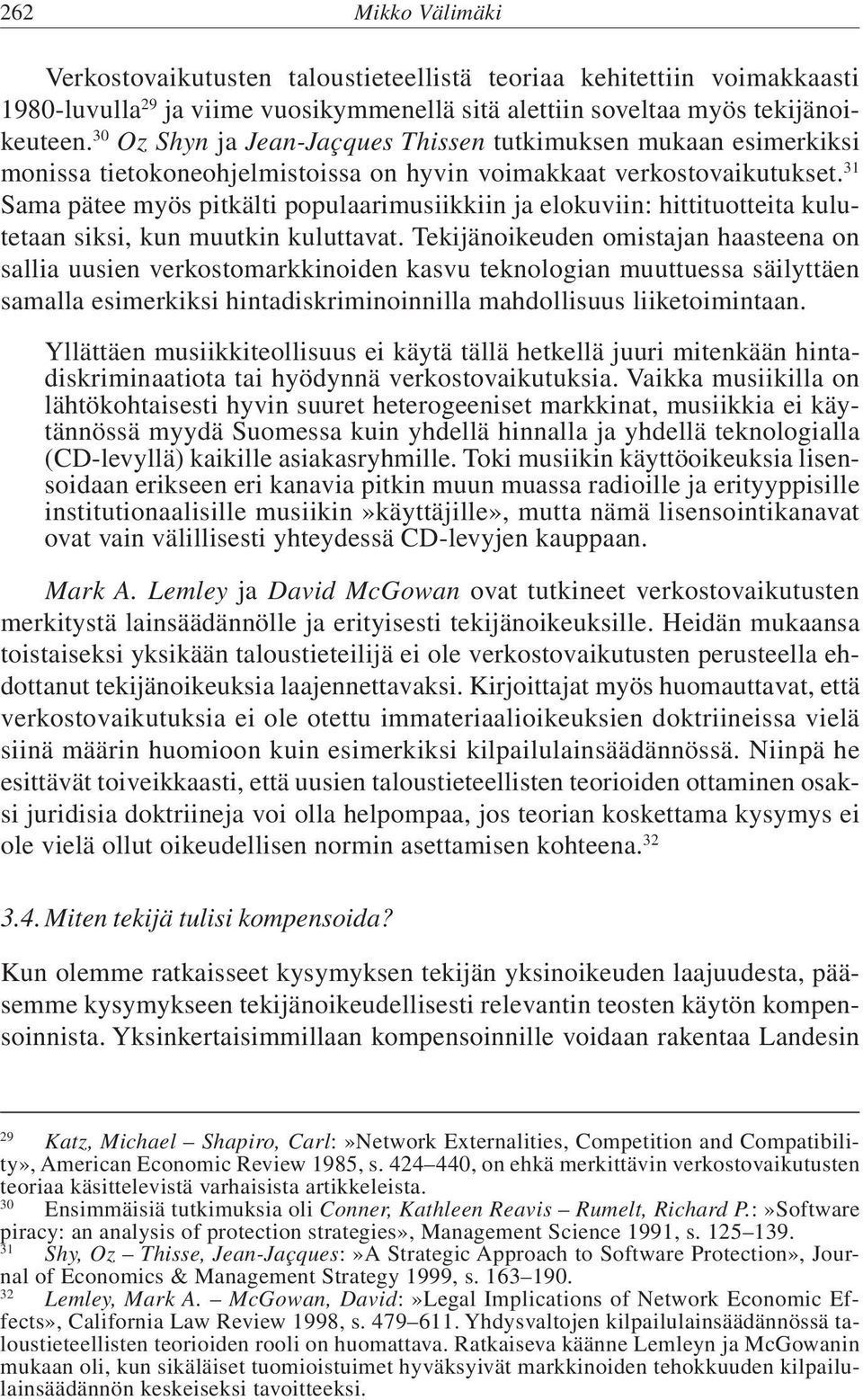 31 Sama pätee myös pitkälti populaarimusiikkiin ja elokuviin: hittituotteita kulutetaan siksi, kun muutkin kuluttavat.