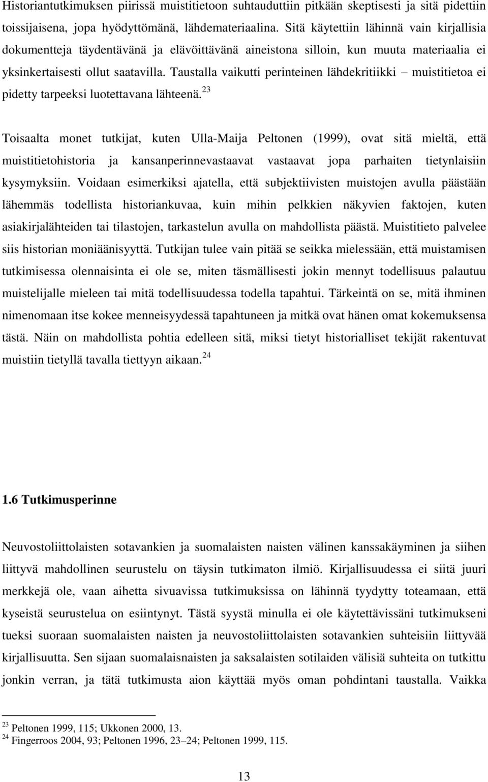 Taustalla vaikutti perinteinen lähdekritiikki muistitietoa ei pidetty tarpeeksi luotettavana lähteenä.