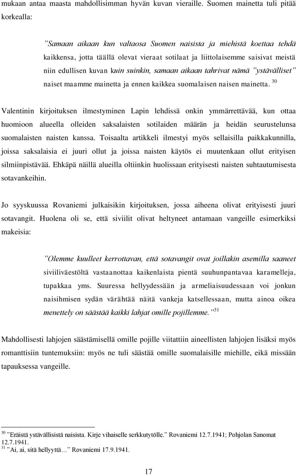 edullisen kuvan kuin suinkin, samaan aikaan tahrivat nämä ystävälliset naiset maamme mainetta ja ennen kaikkea suomalaisen naisen mainetta.