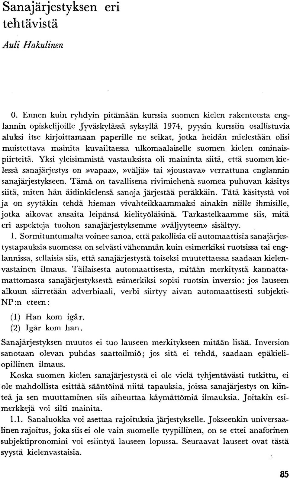 heidän mielestään olisi muistettava mainita kuvailtaessa ulkomaalaiselle suomen kielen ominaispiirteitä.