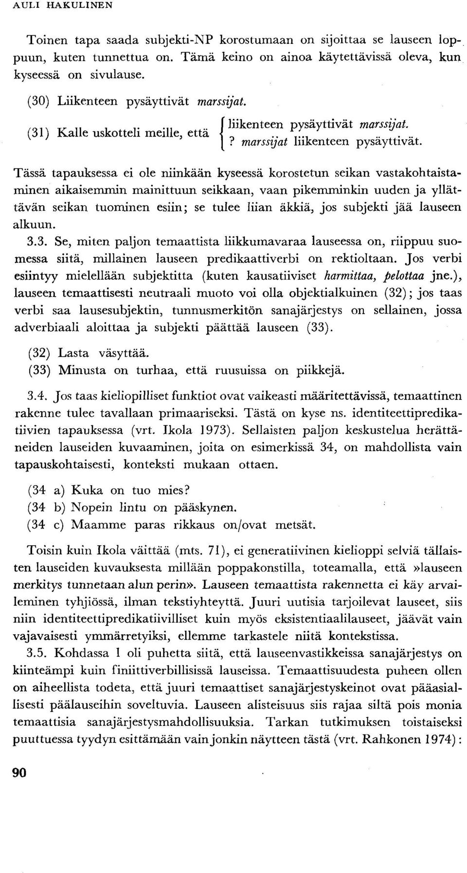 Tässä tapauksessa ei ole niinkään kyseessä korostetun seikan vastakohtaistanainen aikaisemmin mainittuun seikkaan, vaan pikemminkin uuden ja yllättävän seikan tuominen esiin; se tulee liian äkkiä,