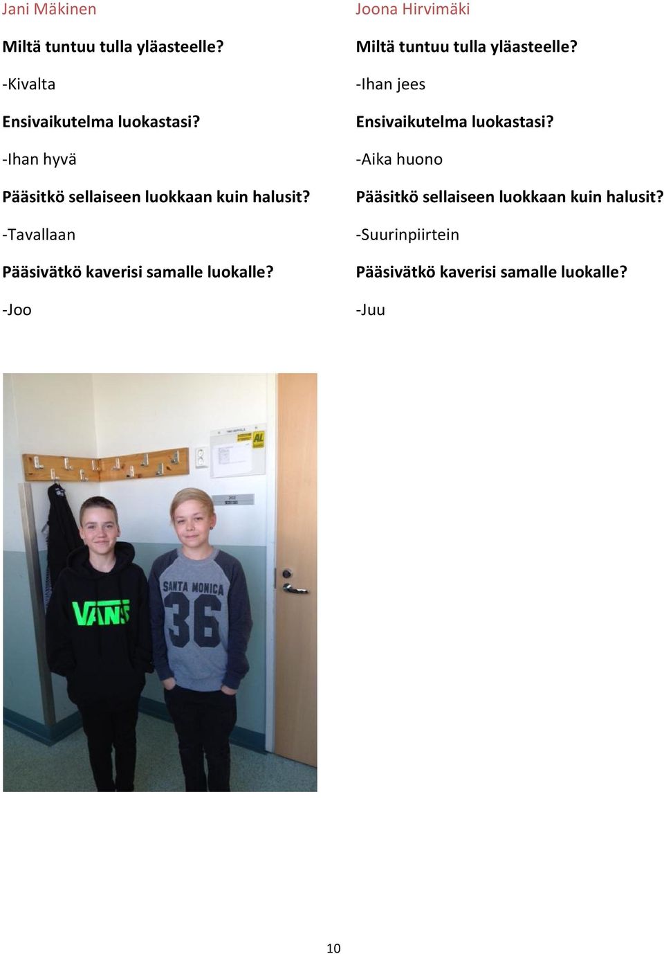 -Tavallaan Pääsivätkö kaverisi samalle luokalle?