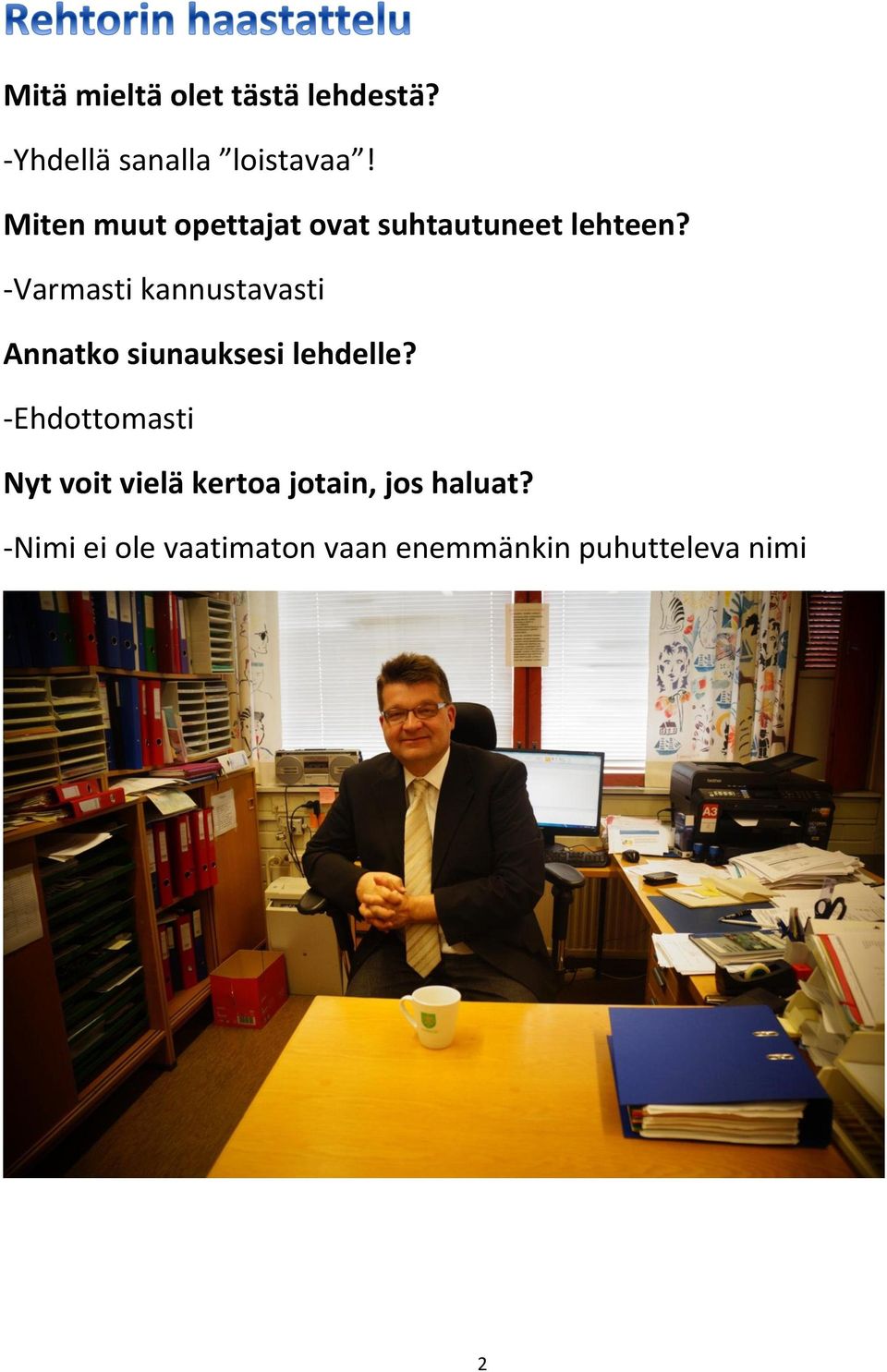 -Varmasti kannustavasti Annatko siunauksesi lehdelle?