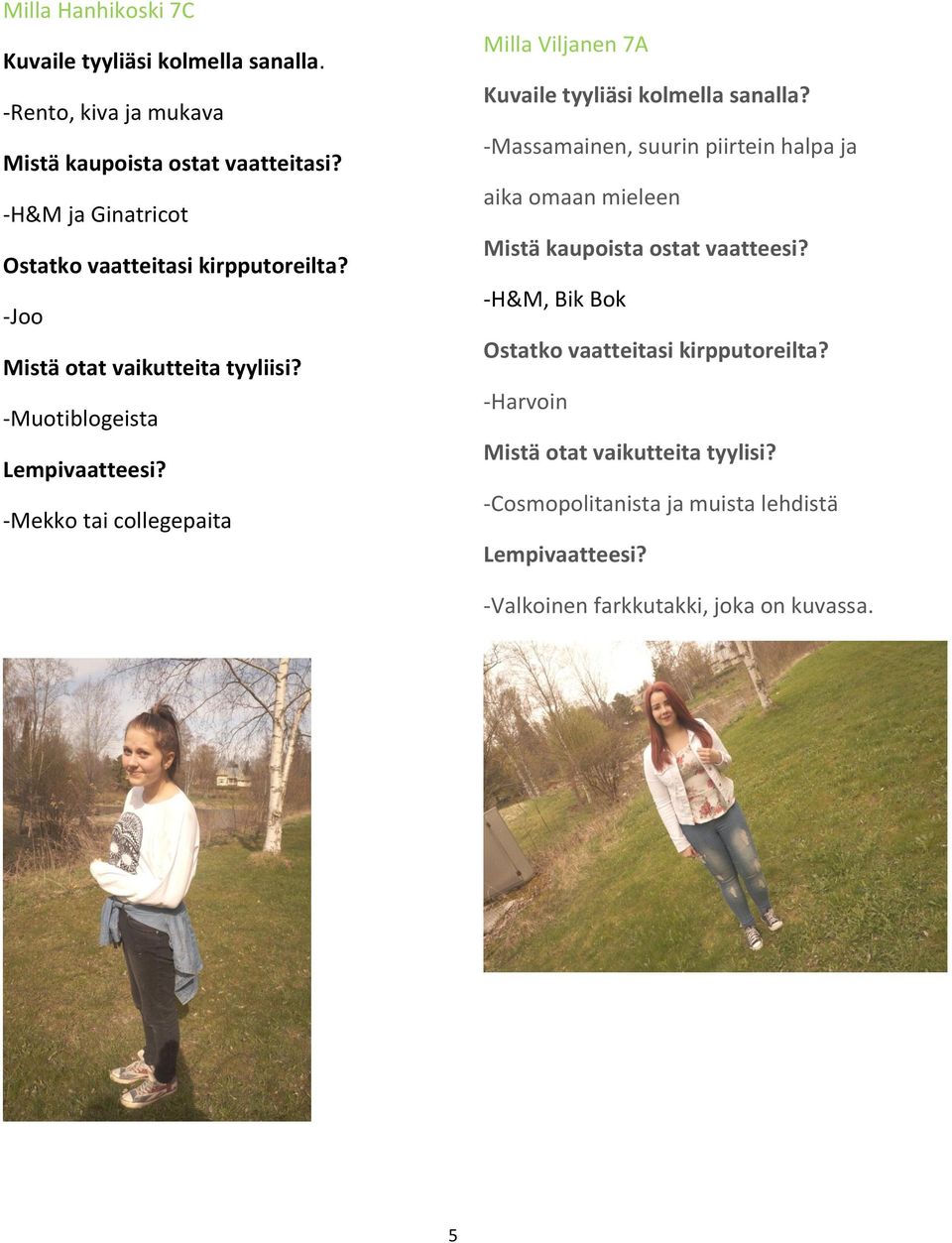-Mekko tai collegepaita Milla Viljanen 7A Kuvaile tyyliäsi kolmella sanalla?