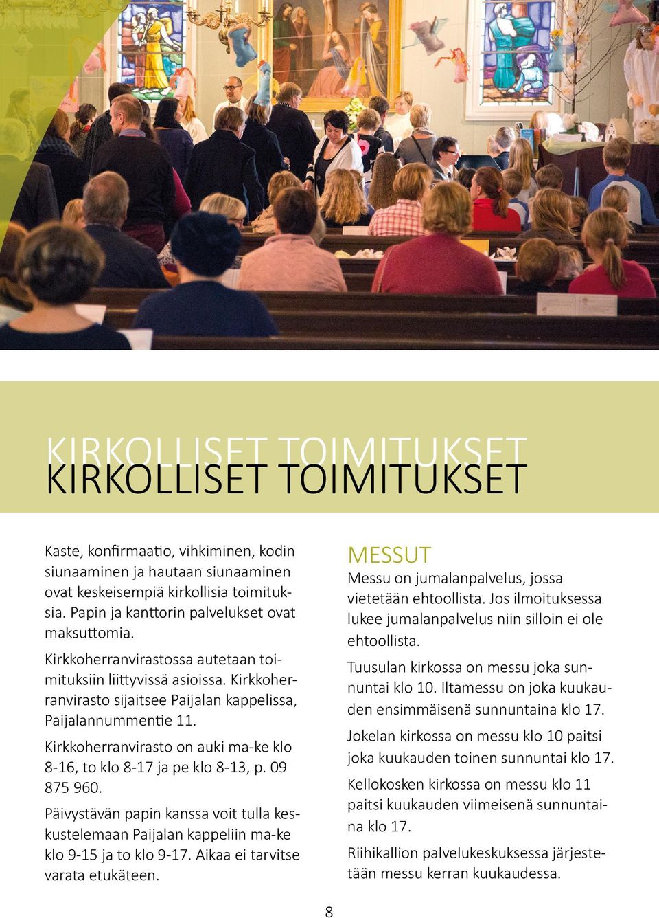 Kirkkoherranvirasto on auki ma-ke klo 8-16, to klo 8-17 ja pe klo 8-13, p. 09 875 960. Päivystävän papin kanssa voit tulla keskustelemaan Paijalan kappeliin ma-ke klo 9-15 ja to klo 9-17.