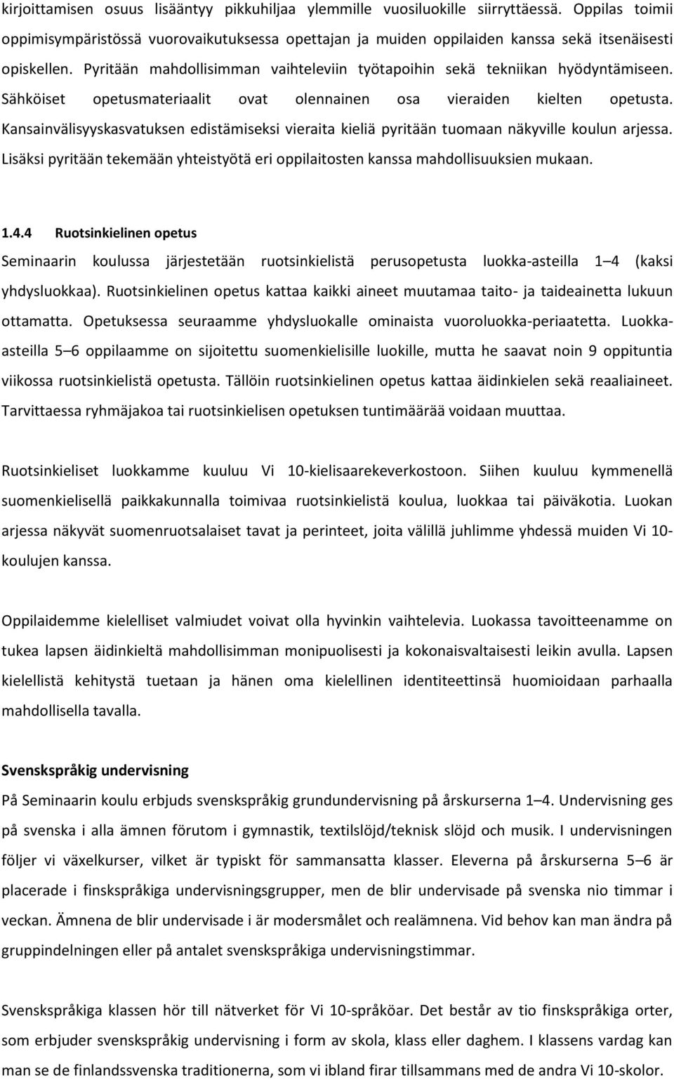 Pyritään mahdollisimman vaihteleviin työtapoihin sekä tekniikan hyödyntämiseen. Sähköiset opetusmateriaalit ovat olennainen osa vieraiden kielten opetusta.