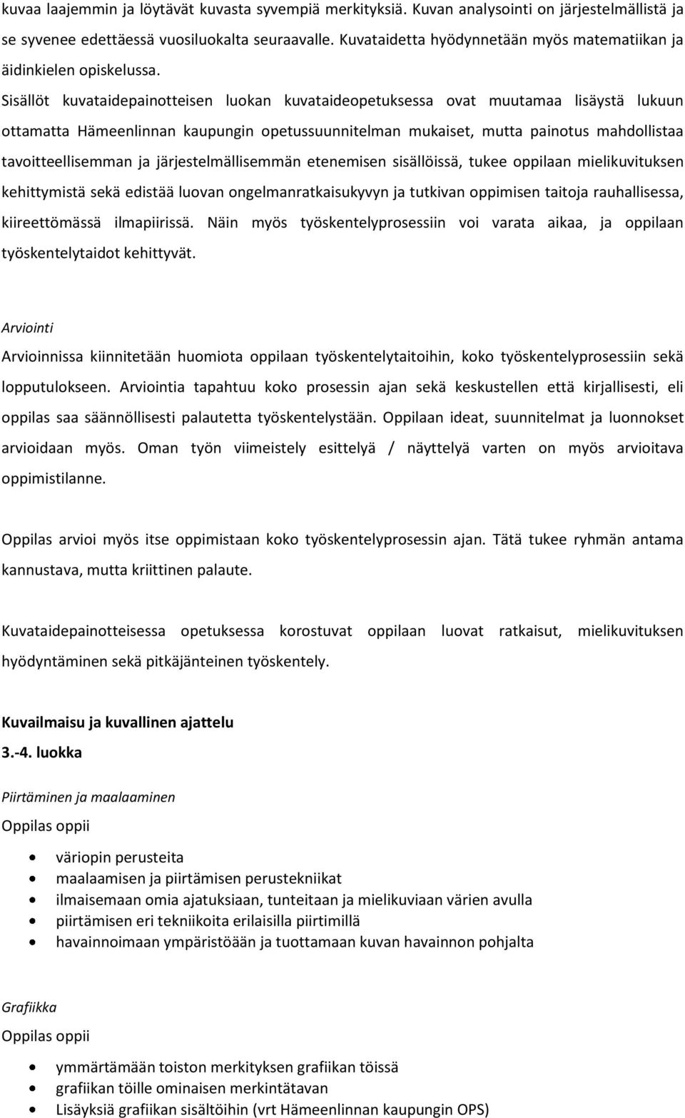 Sisällöt kuvataidepainotteisen luokan kuvataideopetuksessa ovat muutamaa lisäystä lukuun ottamatta Hämeenlinnan kaupungin opetussuunnitelman mukaiset, mutta painotus mahdollistaa tavoitteellisemman