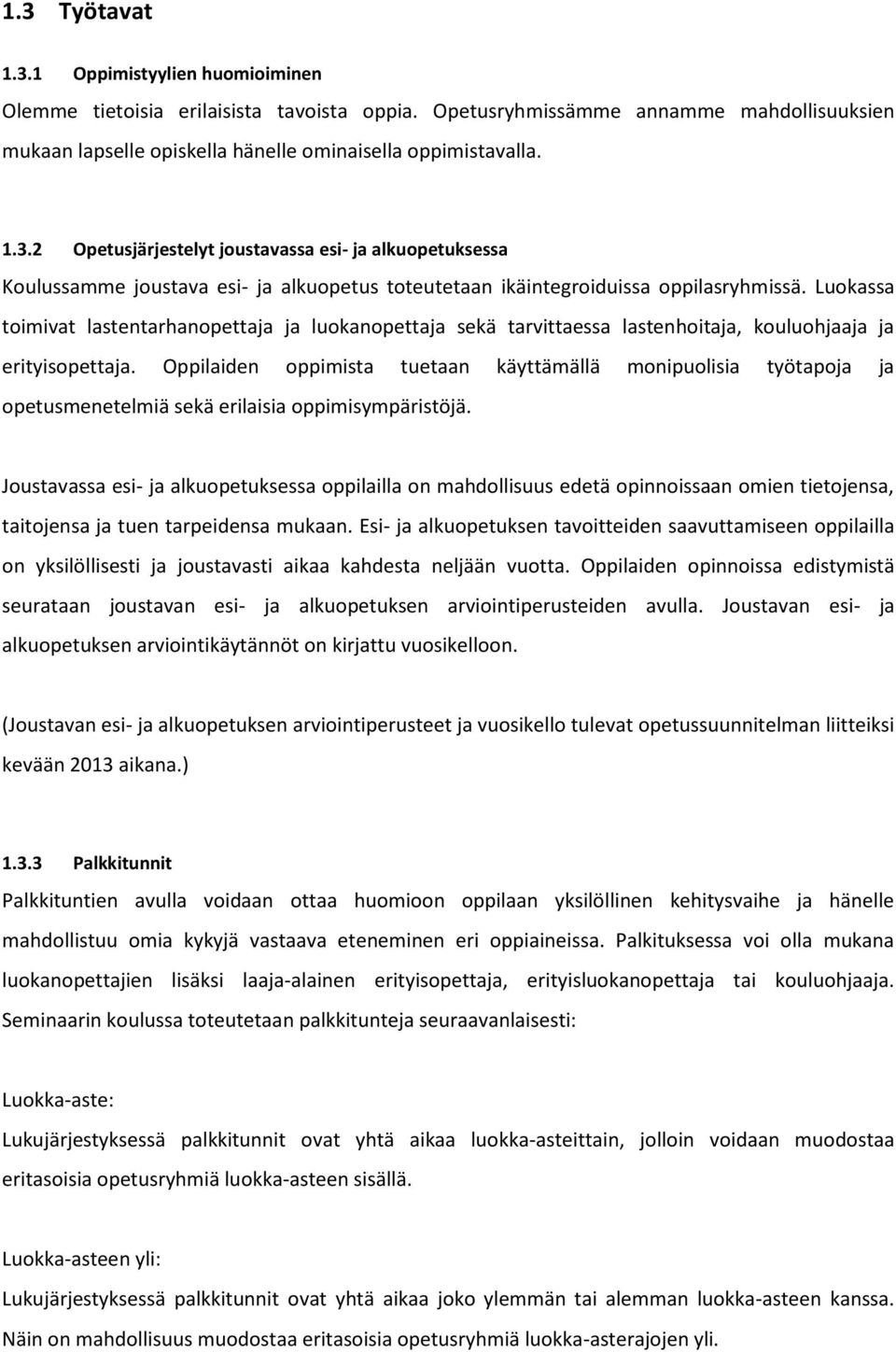 Oppilaiden oppimista tuetaan käyttämällä monipuolisia työtapoja ja opetusmenetelmiä sekä erilaisia oppimisympäristöjä.