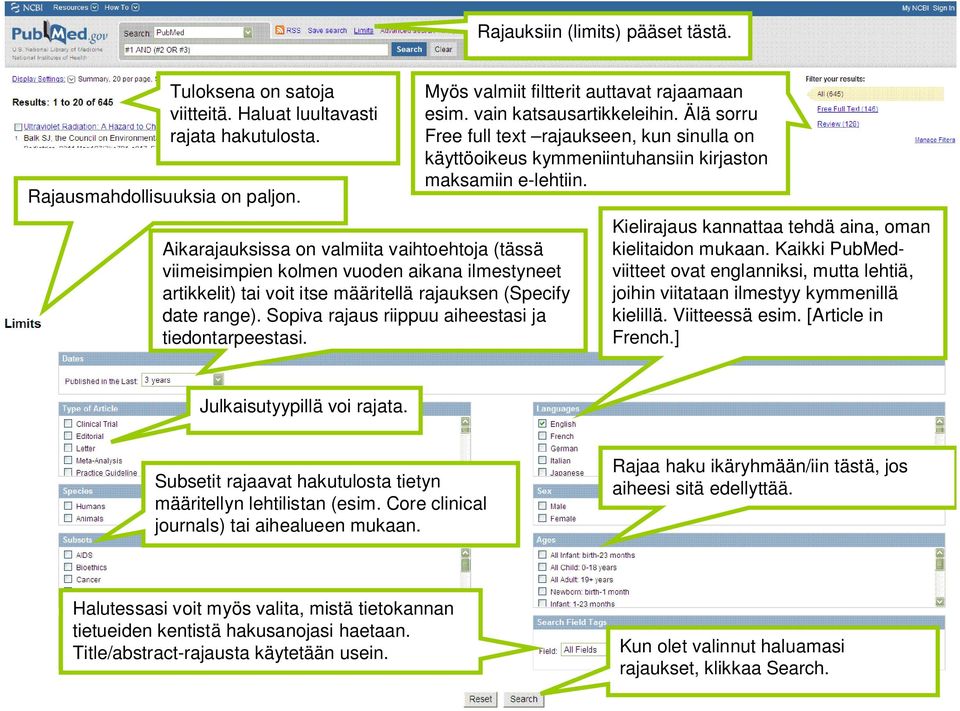 Sopiva rajaus riippuu aiheestasi ja tiedontarpeestasi. Myös valmiit filtterit auttavat rajaamaan esim. vain katsausartikkeleihin.