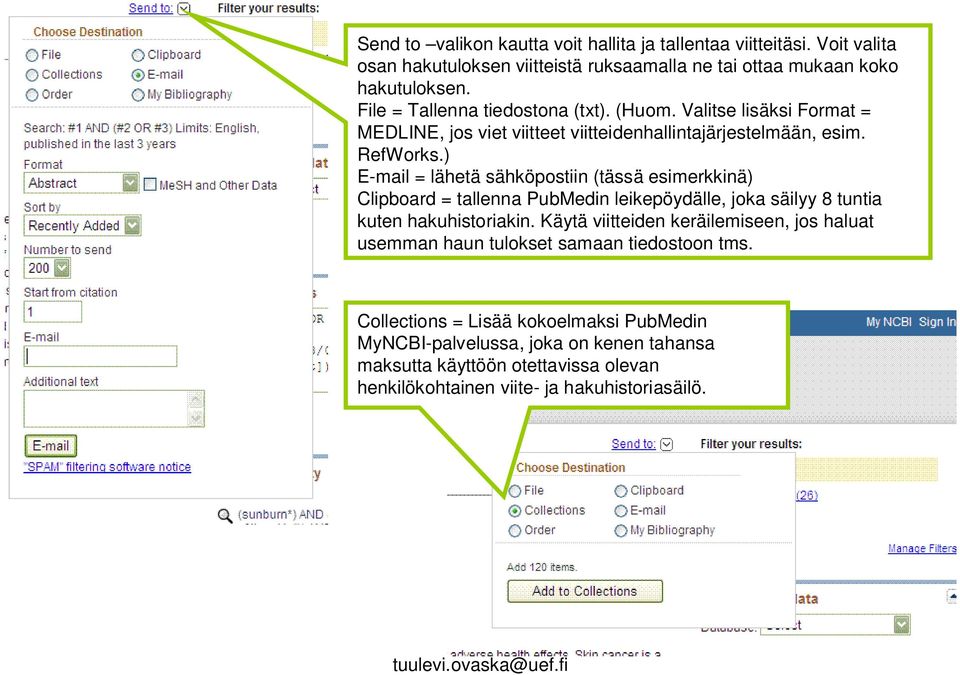 ) E-mail = lähetä sähköpostiin (tässä esimerkkinä) Clipboard = tallenna PubMedin leikepöydälle, joka säilyy 8 tuntia kuten hakuhistoriakin.