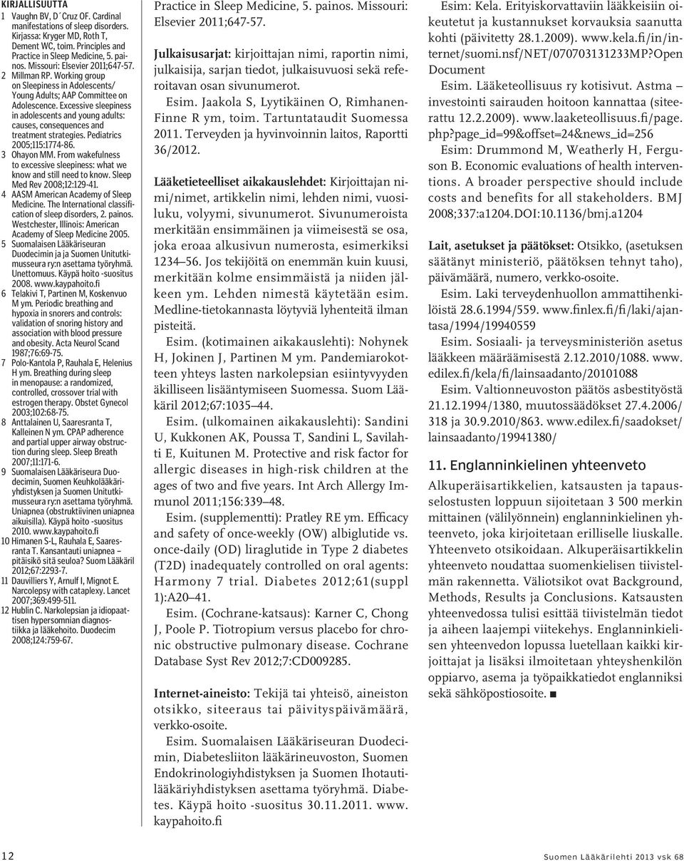 Excessive sleepiness in adolescents and young adults: causes, consequences and treatment strategies. Pediatrics 2005;115:1774-86. 3 Ohayon MM.
