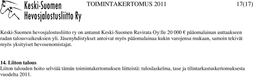 Jäsenyhdistykset antoivat myös pääomalainaa kukin varojensa mukaan, samoin tekivät myös yksityiset