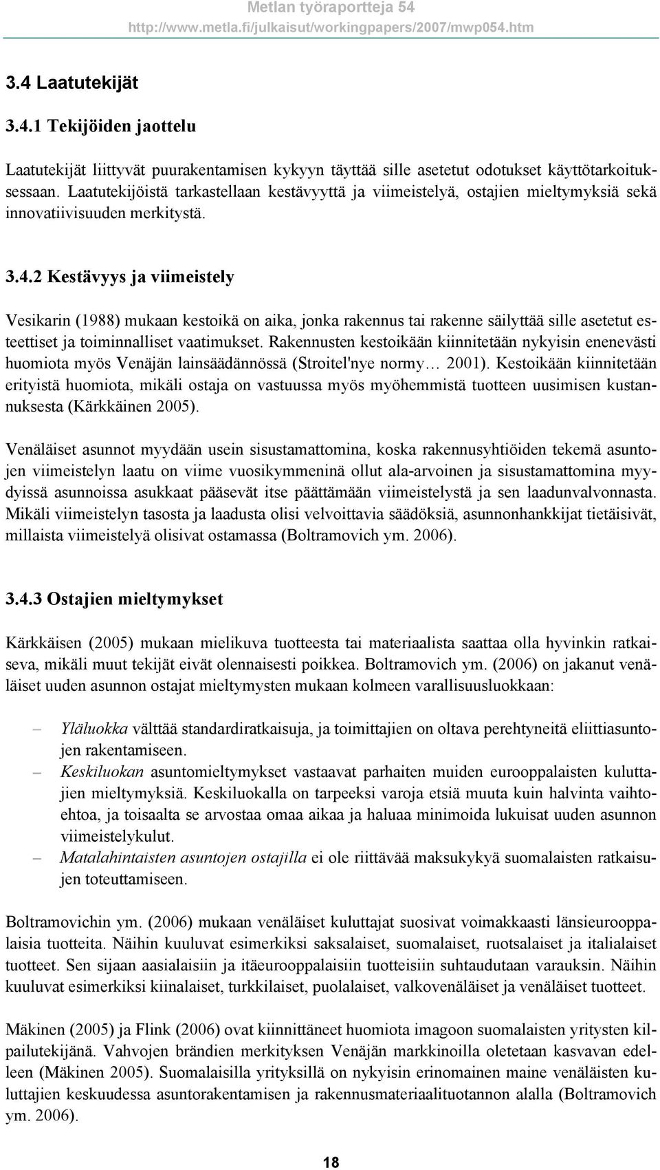 2 Kestävyys ja viimeistely Vesikarin (1988) mukaan kestoikä on aika, jonka rakennus tai rakenne säilyttää sille asetetut esteettiset ja toiminnalliset vaatimukset.