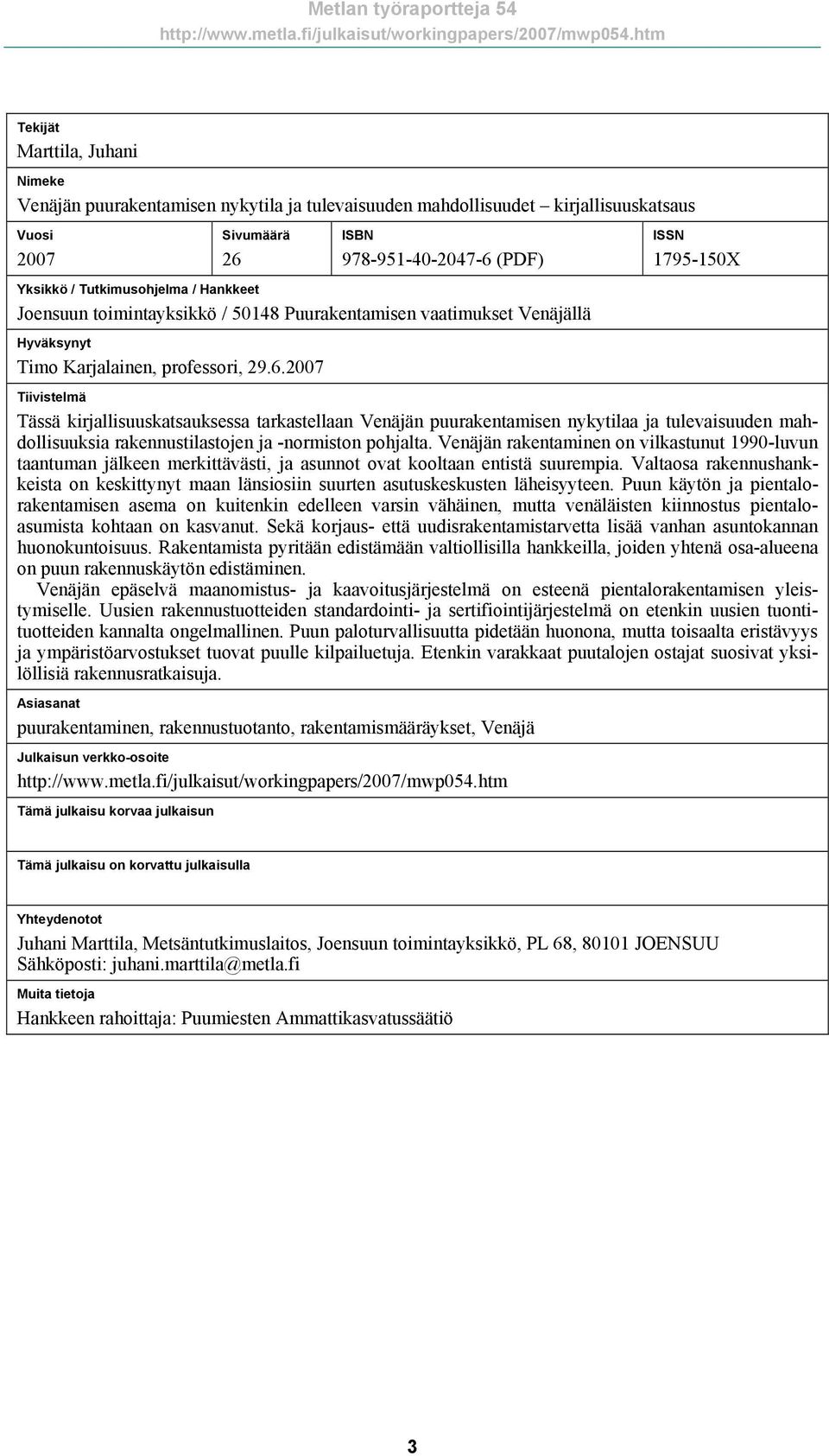 2007 ISSN 1795-150X Tiivistelmä Tässä kirjallisuuskatsauksessa tarkastellaan Venäjän puurakentamisen nykytilaa ja tulevaisuuden mahdollisuuksia rakennustilastojen ja -normiston pohjalta.