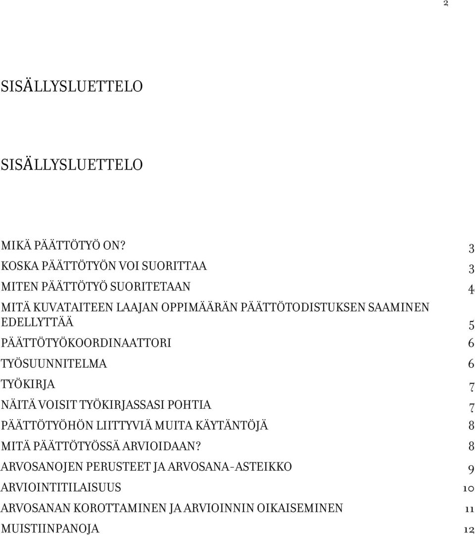 SAAMINEN EDELLYTTÄÄ 5 PÄÄTTÖTYÖKOORDINAATTORI 6 TYÖSUUNNITELMA 6 TYÖKIRJA 7 NÄITÄ VOISIT TYÖKIRJASSASI POHTIA 7