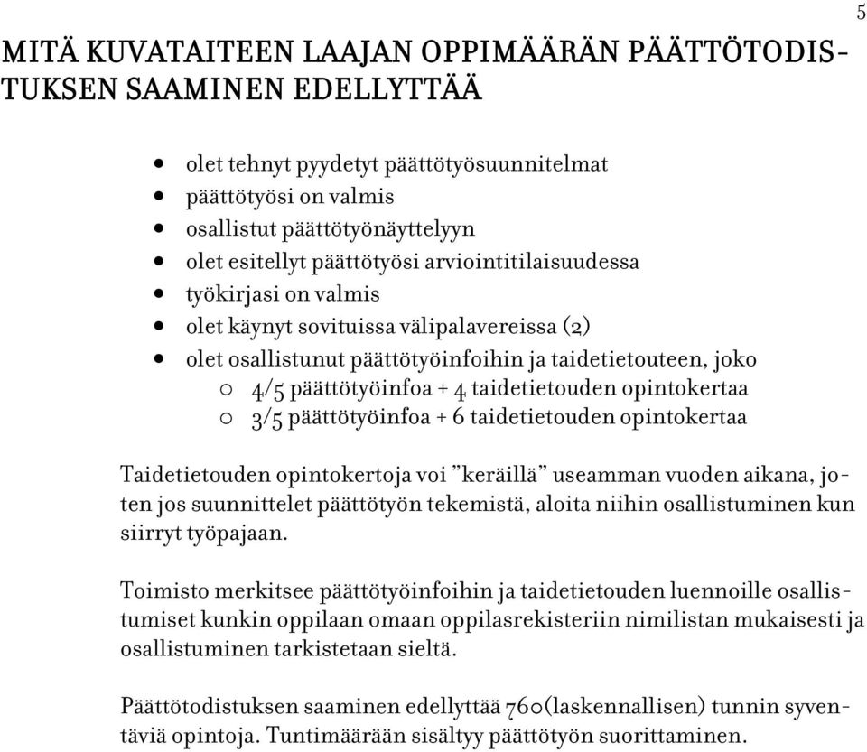 opintokertaa o 3/5 päättötyöinfoa + 6 taidetietouden opintokertaa Taidetietouden opintokertoja voi keräillä useamman vuoden aikana, joten jos suunnittelet päättötyön tekemistä, aloita niihin