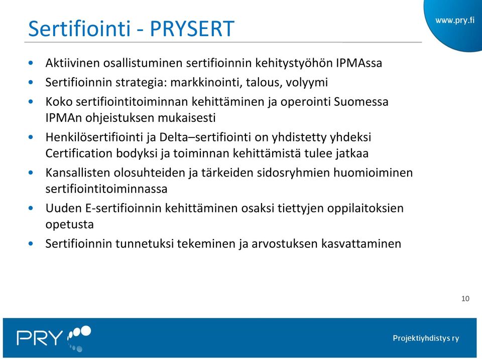 yhdeksi Certification bodyksi ja toiminnan kehittämistä tulee jatkaa Kansallisten olosuhteiden ja tärkeiden sidosryhmien huomioiminen