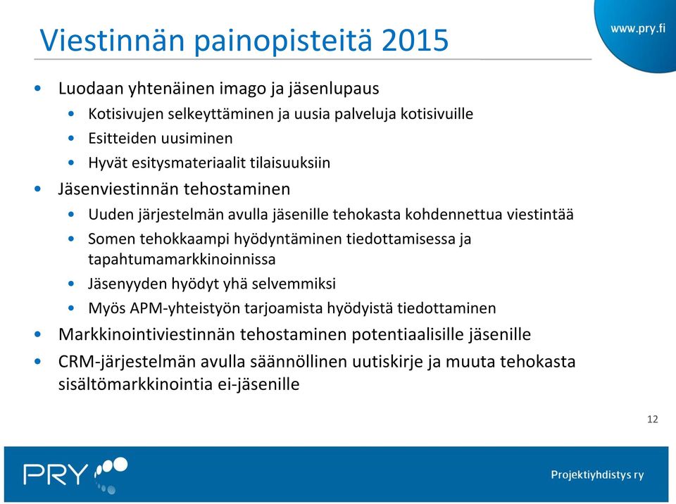 hyödyntäminen tiedottamisessa ja tapahtumamarkkinoinnissa Jäsenyyden hyödyt yhä selvemmiksi Myös APM-yhteistyön tarjoamista hyödyistä tiedottaminen