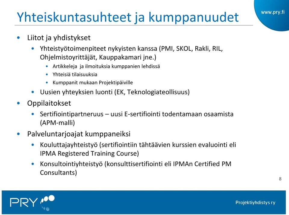 Teknologiateollisuus) Oppilaitokset Sertifiointipartneruus uusi E-sertifiointi todentamaan osaamista (APM-malli) Palveluntarjoajat kumppaneiksi