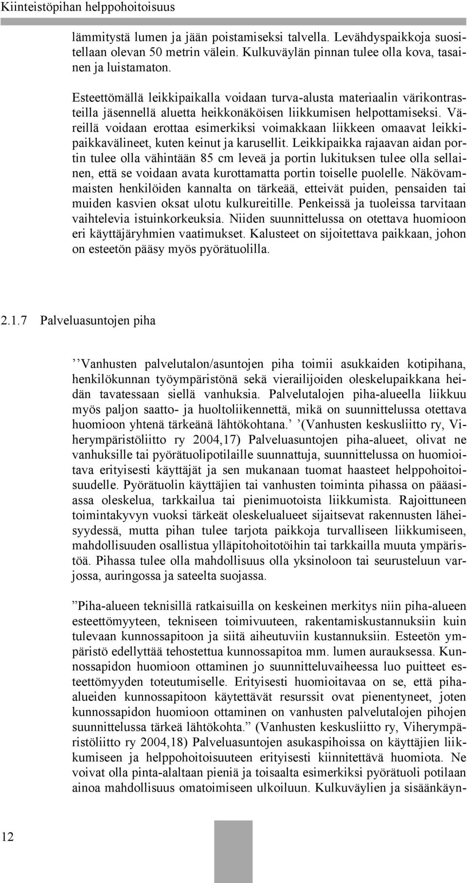 Väreillä voidaan erottaa esimerkiksi voimakkaan liikkeen omaavat leikkipaikkavälineet, kuten keinut ja karusellit.