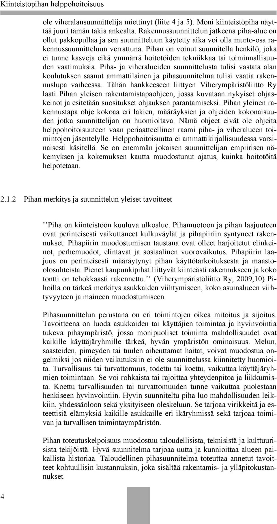 Pihan on voinut suunnitella henkilö, joka ei tunne kasveja eikä ymmärrä hoitotöiden tekniikkaa tai toiminnallisuuden vaatimuksia.