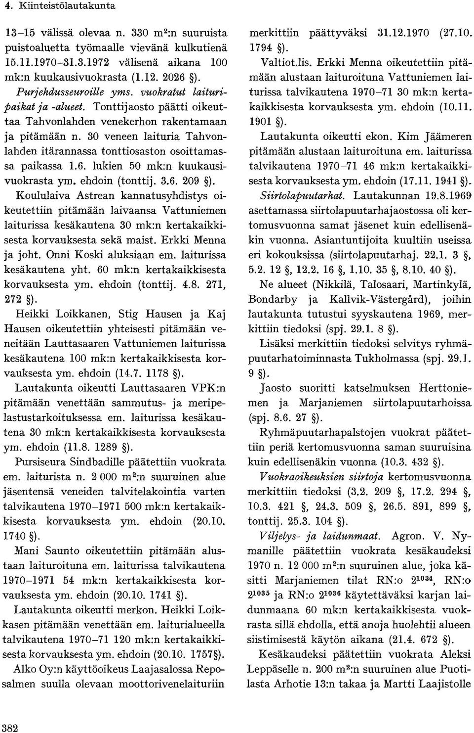 6. lukien 50 mk:n kuukausivuokrasta ym. ehdoin (tonttij. 3.6. 209 ).