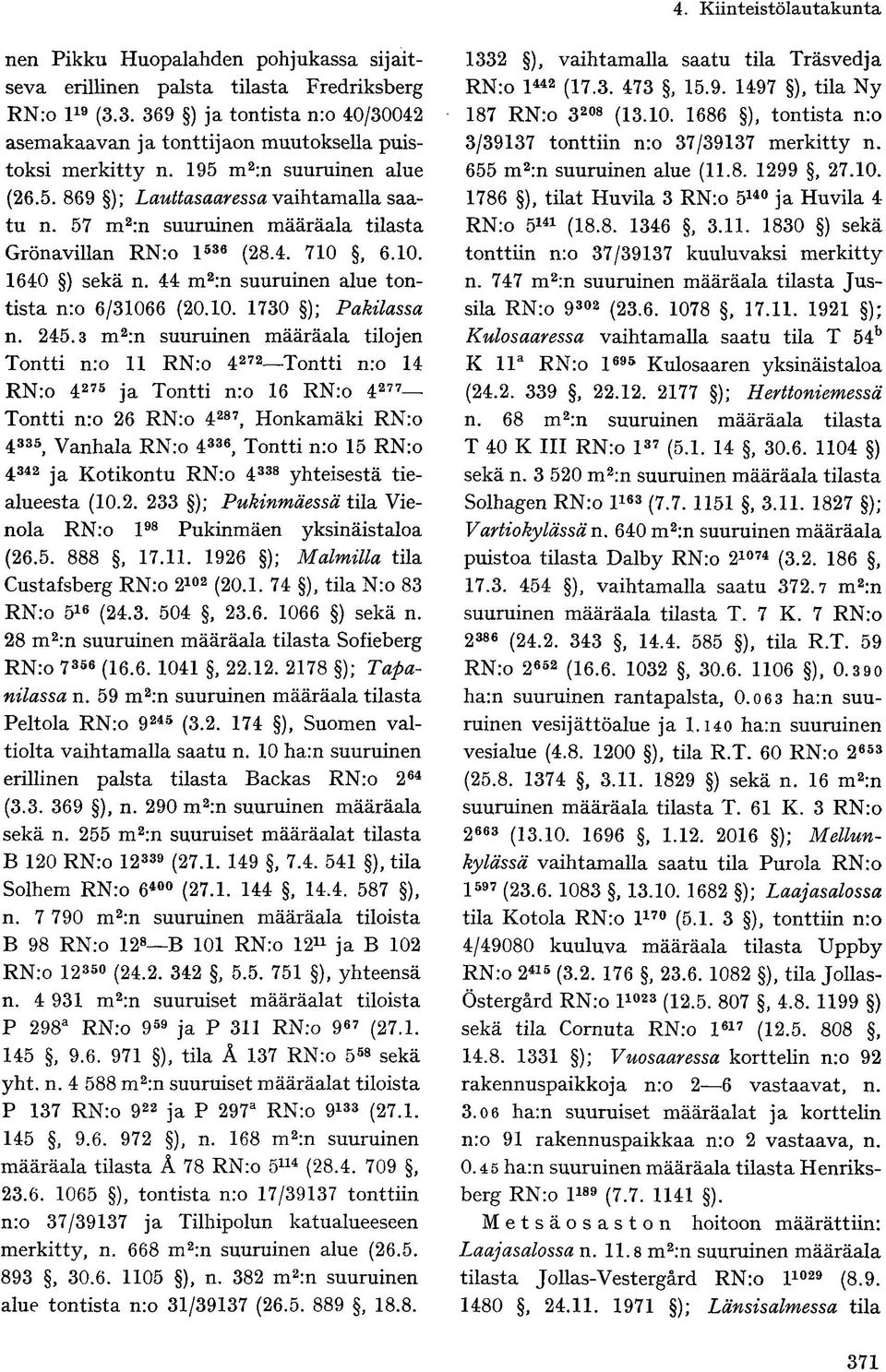 44 m 2 :n suuruinen alue tontista n:o 6/31066 (20.10. 1730 ); Pakilassa n. 245.