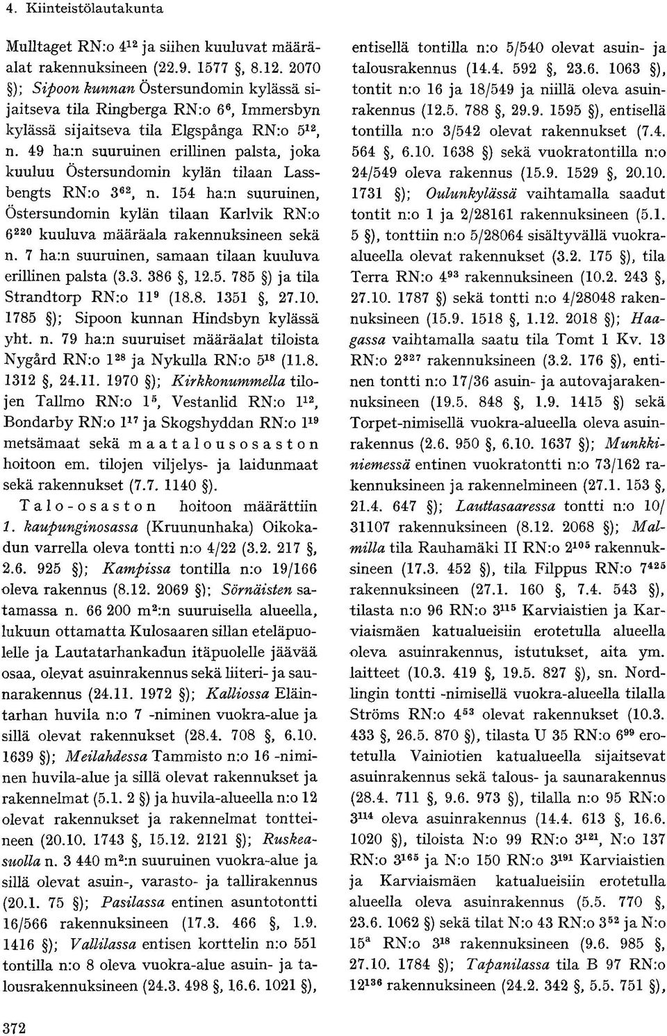 154 harn suuruinen, Ostersundomin kylän tilaan Karlvik RNro g220 kuuluva määräala rakennuksineen sekä n. 7 harn suuruinen, samaan tilaan kuuluva erillinen palsta (3.3. 386, 12.5. 785 ) ja tila Strandtorp RNro li 9 (18.