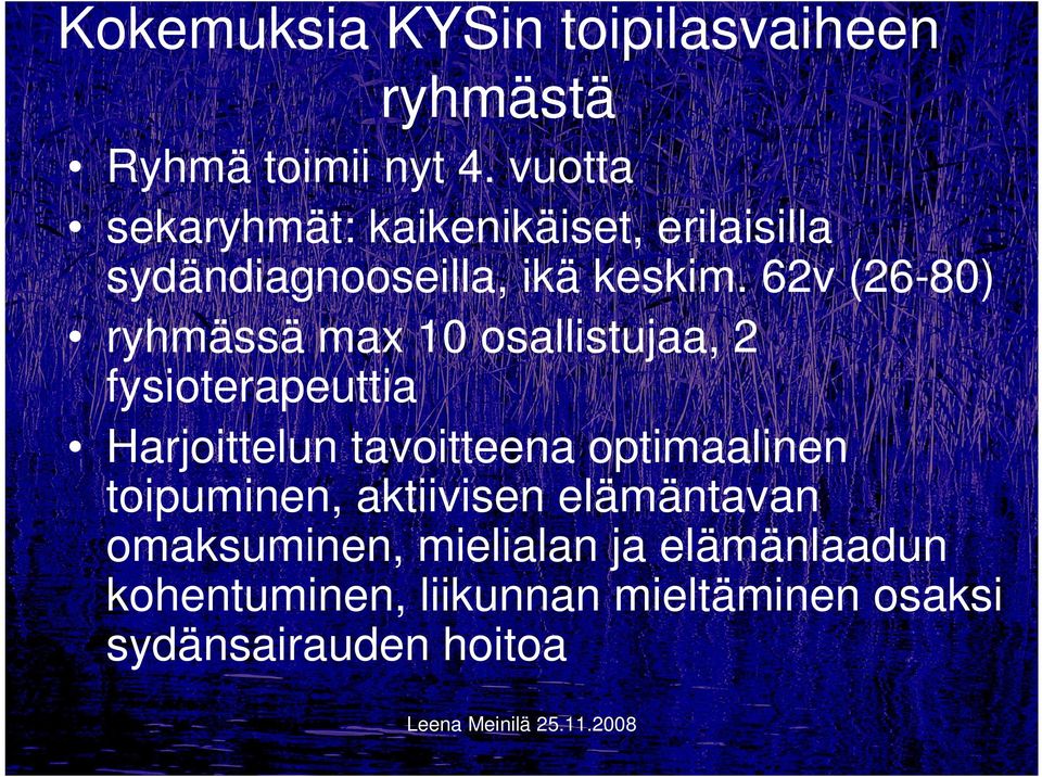 62v (26-80) ryhmässä max 10 osallistujaa, 2 fysioterapeuttia Harjoittelun tavoitteena