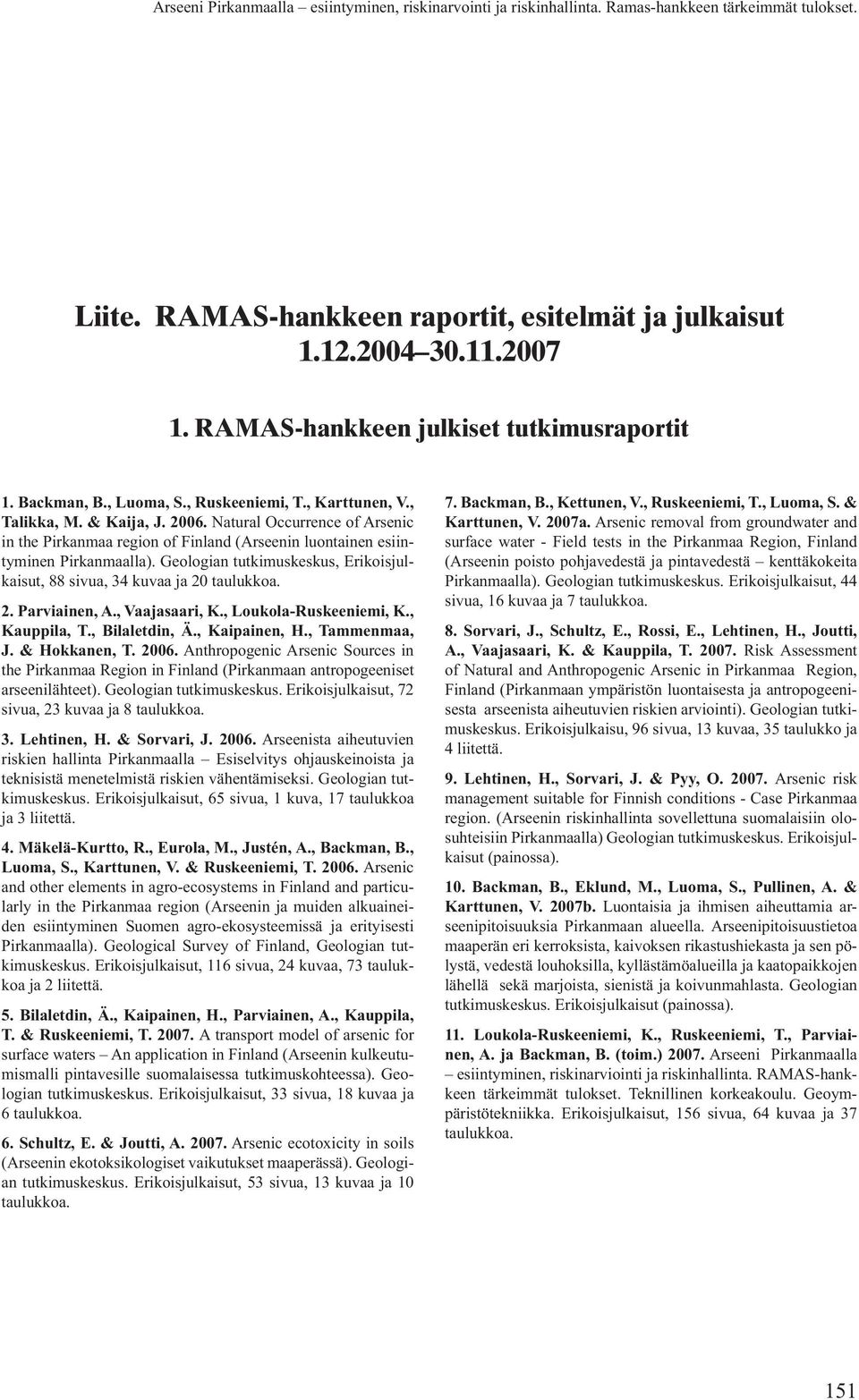 Geologian tutkimuskeskus, Erikoisjulkaisut, 88 sivua, 34 kuvaa ja 20 taulukkoa. 2. Parviainen, A., Vaajasaari, K., Loukola-Ruskeeniemi, K., Kauppila, T., Bilaletdin, Ä., Kaipainen, H., Tammenmaa, J.