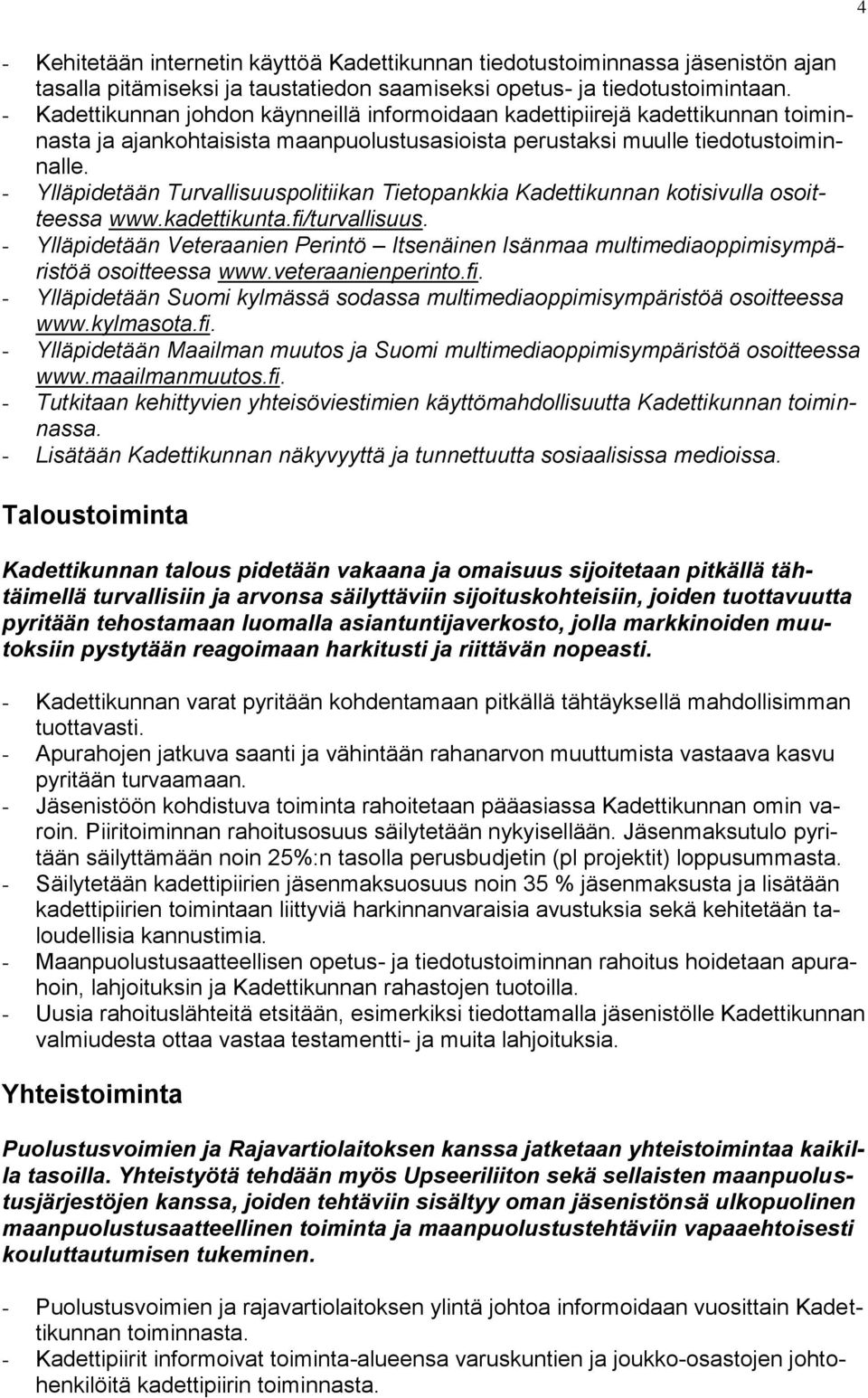 - Ylläpidetään Turvallisuuspolitiikan Tietopankkia Kadettikunnan kotisivulla osoitteessa www.kadettikunta.fi/turvallisuus.