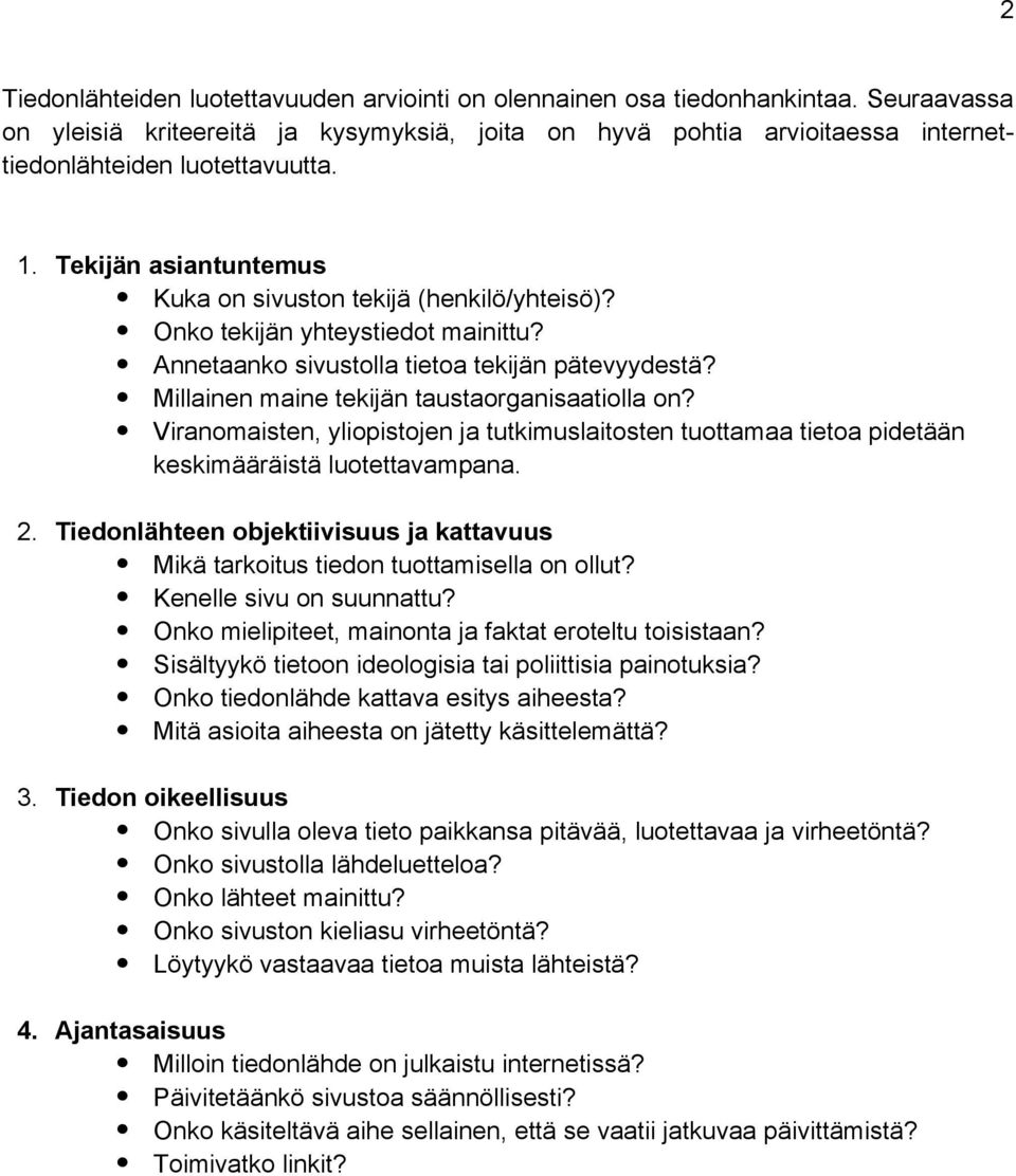 Onko tekijän yhteystiedot mainittu? Annetaanko sivustolla tietoa tekijän pätevyydestä? Millainen maine tekijän taustaorganisaatiolla on?