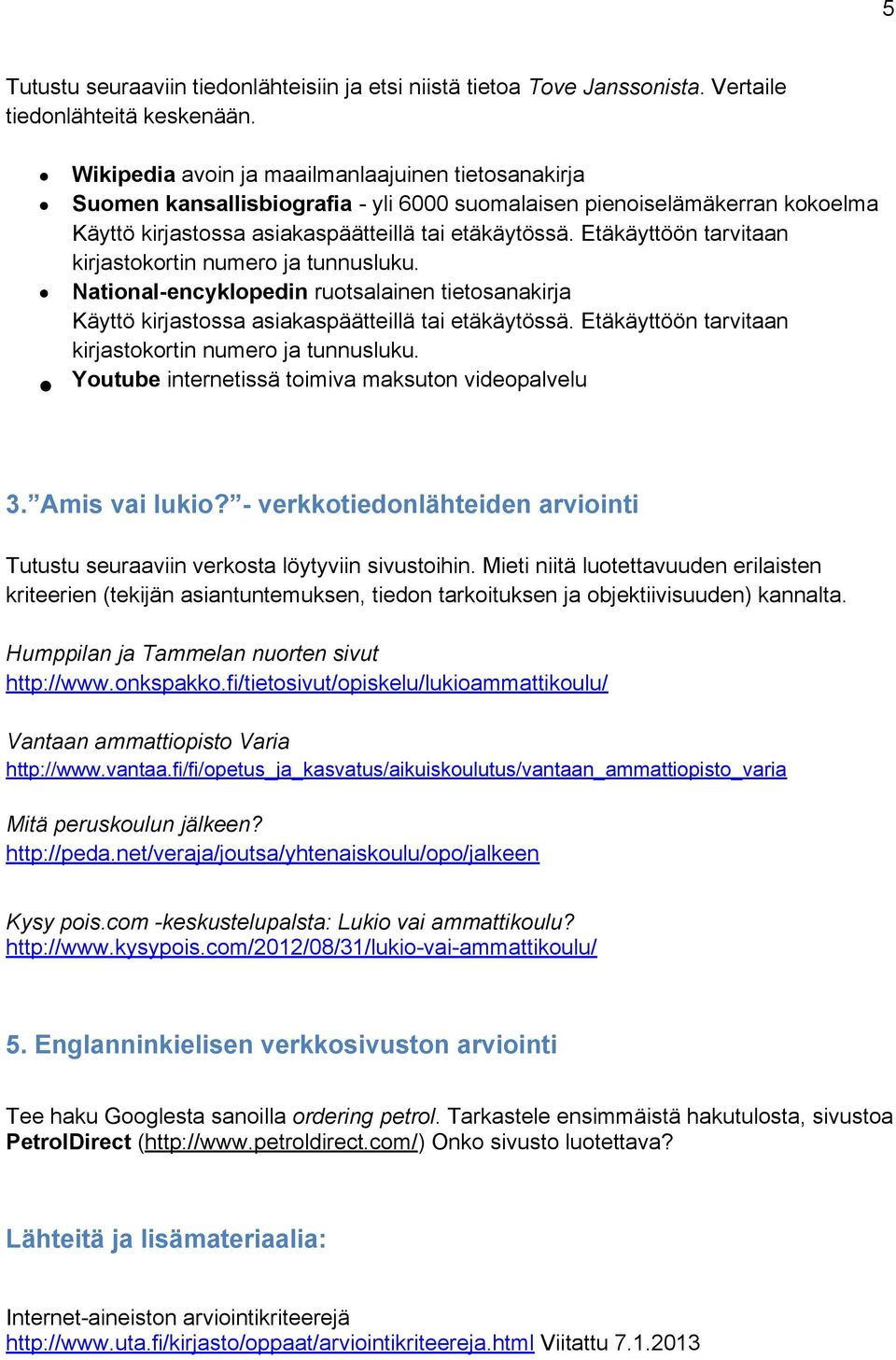 Etäkäyttöön tarvitaan kirjastokortin numero ja tunnusluku. National-encyklopedin ruotsalainen tietosanakirja Käyttö kirjastossa asiakaspäätteillä tai etäkäytössä.