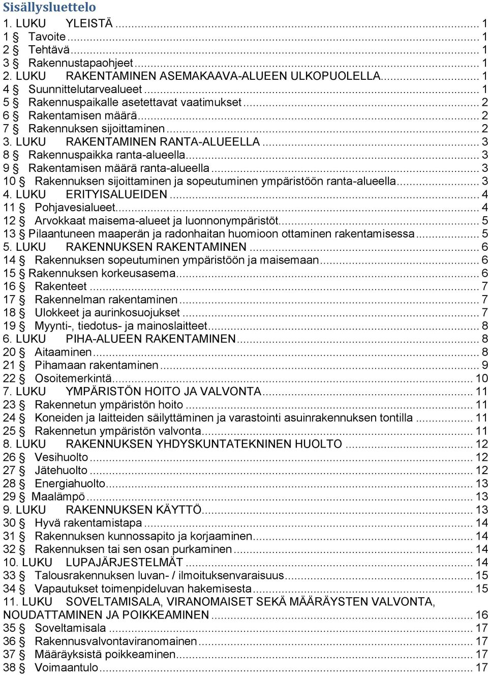 .. 3 9 Rakentamisen määrä ranta-alueella... 3 10 Rakennuksen sijoittaminen ja sopeutuminen ympäristöön ranta-alueella... 3 4. LUKU ERITYISALUEIDEN... 4 11 Pohjavesialueet.