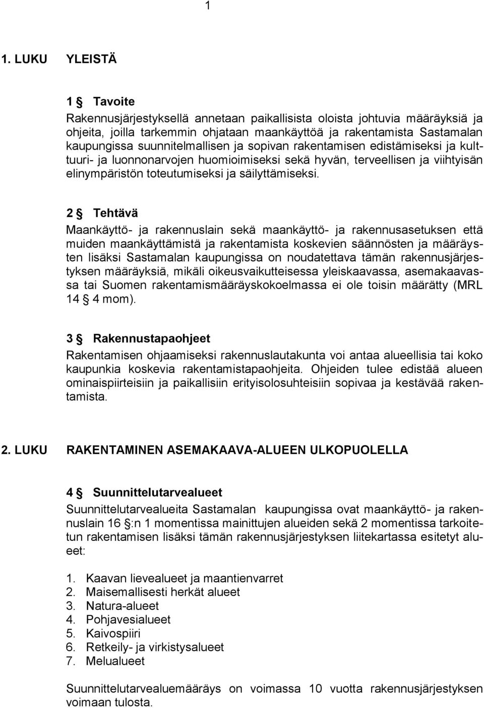 2 Tehtävä Maankäyttö- ja rakennuslain sekä maankäyttö- ja rakennusasetuksen että muiden maankäyttämistä ja rakentamista koskevien säännösten ja määräysten lisäksi Sastamalan kaupungissa on