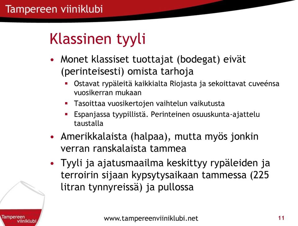 Perinteinen osuuskunta-ajattelu taustalla Amerikkalaista (halpaa), mutta myös jonkin verran ranskalaista tammea Tyyli