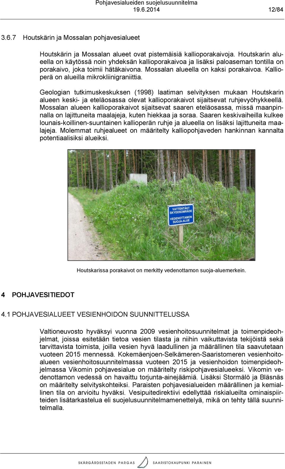 Gelgian tutkimuskeskuksen (1998) laatiman selvityksen mukaan Hutskarin alueen keski- ja eteläsassa levat kalliprakaivt sijaitsevat ruhjevyöhykkeellä.