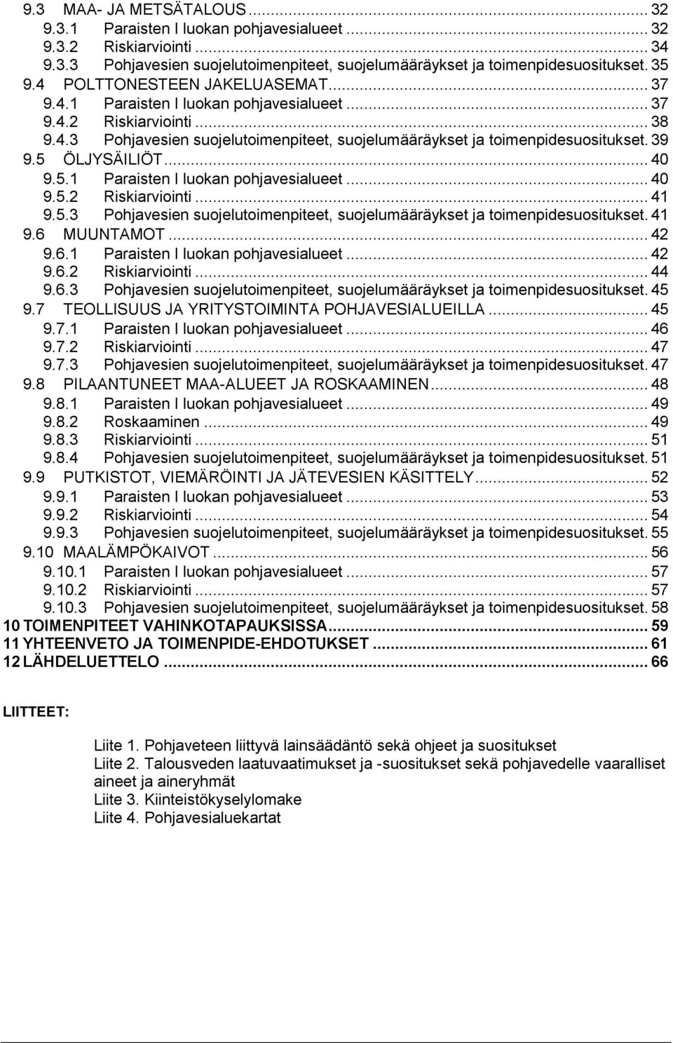 5 ÖLJYSÄILIÖT... 40 9.5.1 Paraisten I lukan phjavesialueet... 40 9.5.2 Riskiarviinti... 41 9.5.3 Phjavesien sujelutimenpiteet, sujelumääräykset ja timenpidesusitukset. 41 9.6 