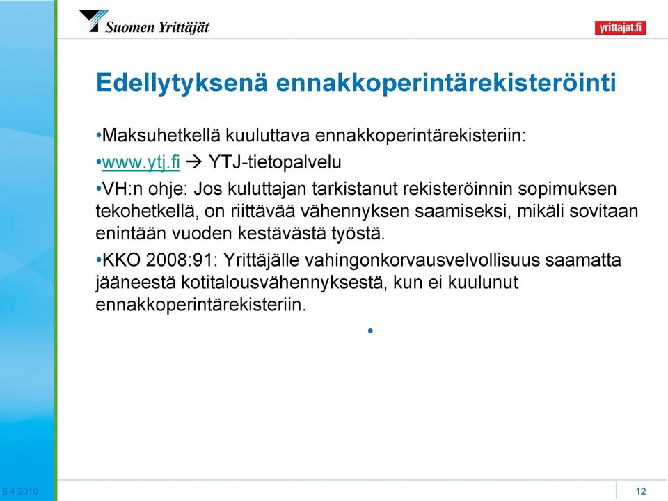 riittävää vähennyksen saamiseksi, mikäli sovitaan enintään vuoden kestävästä työstä.