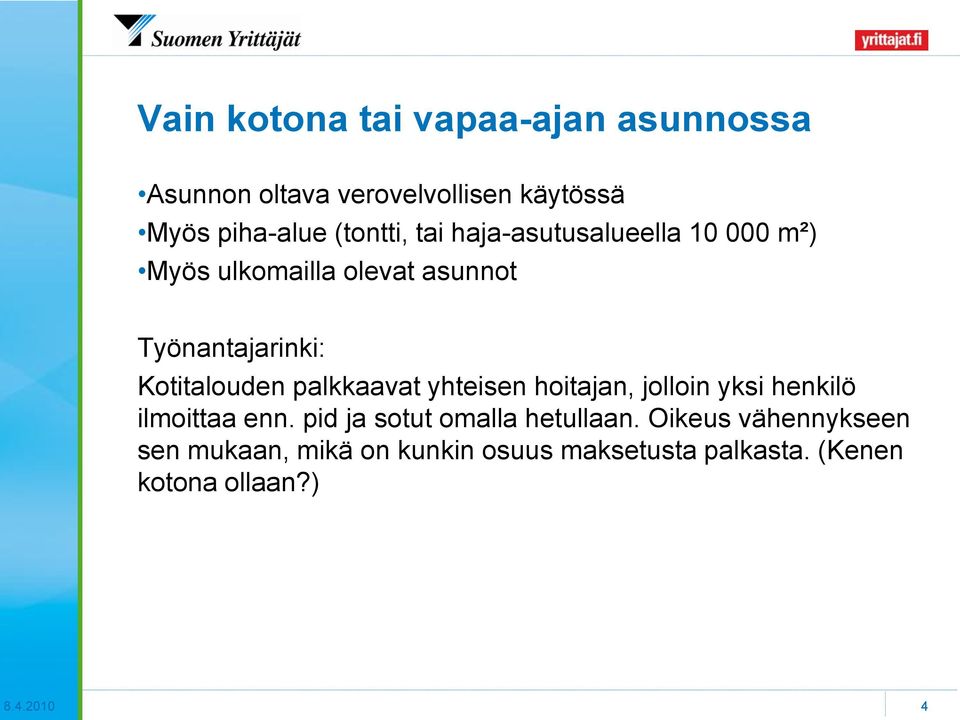 palkkaavat yhteisen hoitajan, jolloin yksi henkilö ilmoittaa enn. pid ja sotut omalla hetullaan.