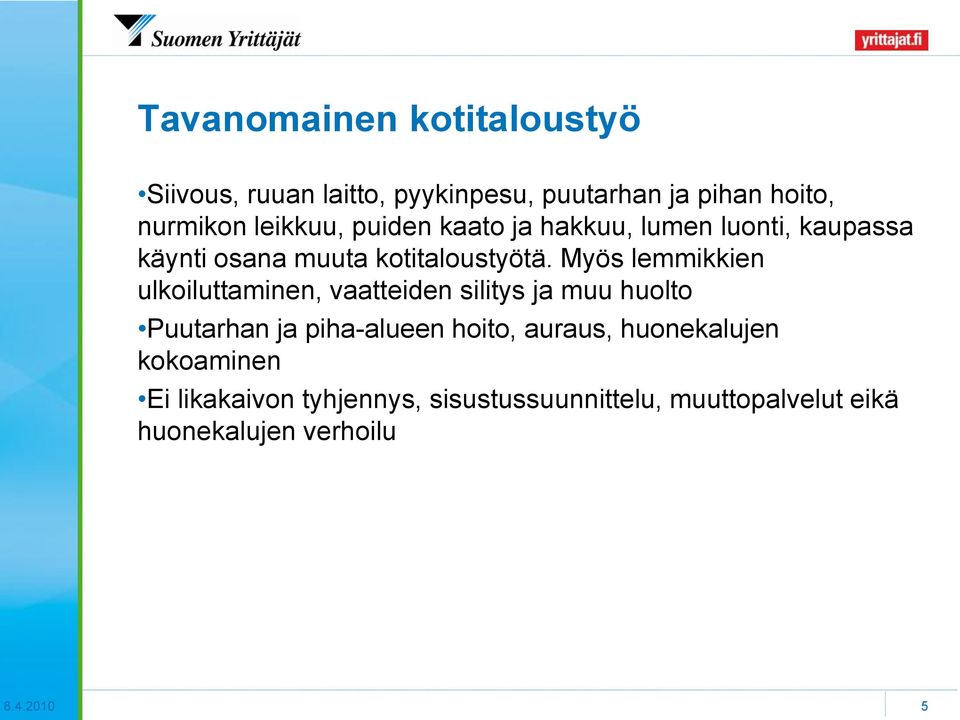 Myös lemmikkien ulkoiluttaminen, vaatteiden silitys ja muu huolto Puutarhan ja piha-alueen hoito,