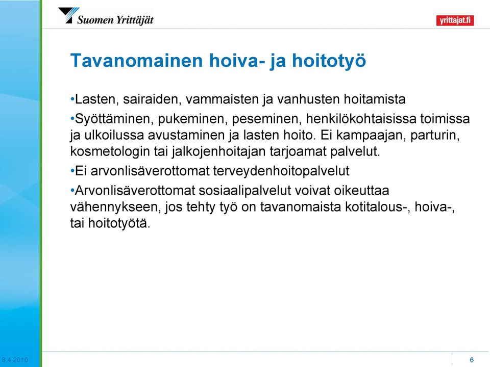 Ei kampaajan, parturin, kosmetologin tai jalkojenhoitajan tarjoamat palvelut.