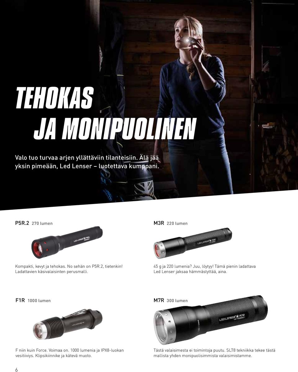 Juu, löytyy! Tämä pienin ladattava Led Lenser jaksaa hämmästyttää, aina. F1R 1000 lumen M7R 300 lumen F niin kuin Force. Voimaa on.